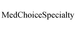 MEDCHOICESPECIALTY trademark