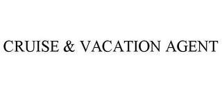 CRUISE & VACATION AGENT trademark