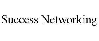 SUCCESS NETWORKING trademark