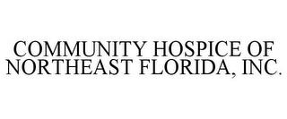 COMMUNITY HOSPICE OF NORTHEAST FLORIDA, INC. trademark