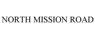 NORTH MISSION ROAD trademark