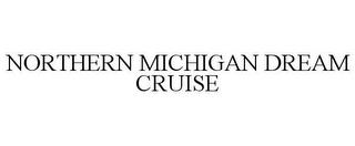 NORTHERN MICHIGAN DREAM CRUISE trademark