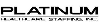 PLATINUM HEALTHCARE STAFFING, INC. trademark