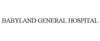 BABYLAND GENERAL HOSPITAL trademark