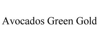 AVOCADOS GREEN GOLD trademark