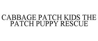 CABBAGE PATCH KIDS THE PATCH PUPPY RESCUE trademark