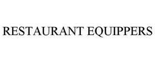 RESTAURANT EQUIPPERS trademark