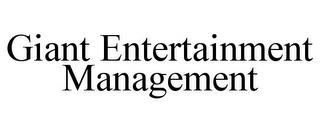 GIANT ENTERTAINMENT MANAGEMENT trademark