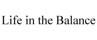 LIFE IN THE BALANCE trademark