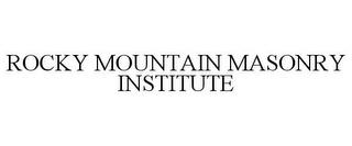 ROCKY MOUNTAIN MASONRY INSTITUTE trademark