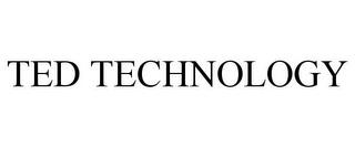 TED TECHNOLOGY trademark