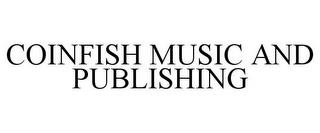 COINFISH MUSIC AND PUBLISHING trademark