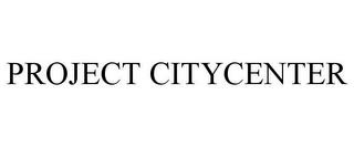 PROJECT CITYCENTER trademark