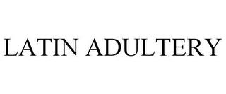 LATIN ADULTERY trademark