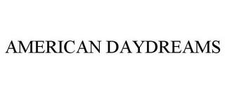 AMERICAN DAYDREAMS trademark