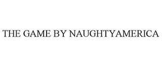 THE GAME BY NAUGHTYAMERICA trademark