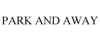 PARK AND AWAY trademark