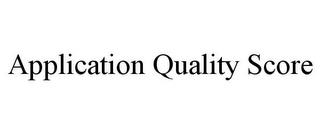 APPLICATION QUALITY SCORE trademark