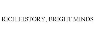 RICH HISTORY, BRIGHT MINDS trademark