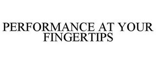 PERFORMANCE AT YOUR FINGERTIPS trademark