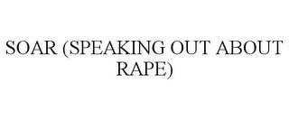 SOAR (SPEAKING OUT ABOUT RAPE) trademark