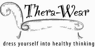 THERA-WEAR DRESS YOURSELF INTO HEALTHY THINKING trademark