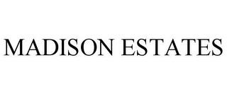 MADISON ESTATES trademark