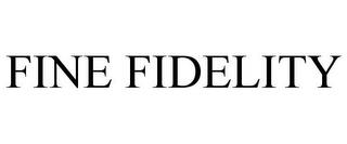 FINE FIDELITY trademark