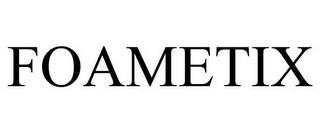 FOAMETIX trademark