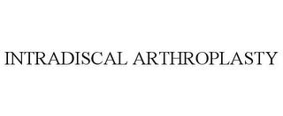 INTRADISCAL ARTHROPLASTY trademark