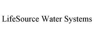 LIFESOURCE WATER SYSTEMS trademark