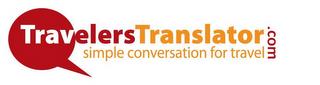 TRAVELERS TRANSLATOR.COM SIMPLE CONVERSATION FOR TRAVEL trademark