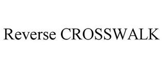 REVERSE CROSSWALK trademark