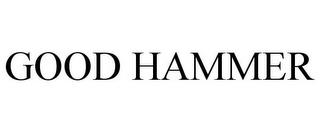 GOOD HAMMER trademark