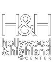 H&H HOLLYWOOD & HIGHLAND CENTER trademark