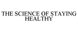 THE SCIENCE OF STAYING HEALTHY trademark