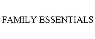 FAMILY ESSENTIALS trademark