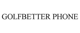 GOLFBETTER PHONE trademark