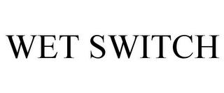 WET SWITCH trademark