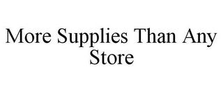 MORE SUPPLIES THAN ANY STORE trademark