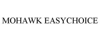 MOHAWK EASYCHOICE trademark