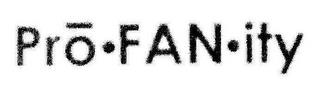 PRO·FAN·ITY trademark