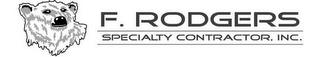 F. RODGERS SPECIALTY CONTRACTOR, INC. trademark