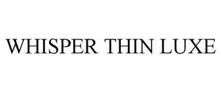 WHISPER THIN LUXE trademark