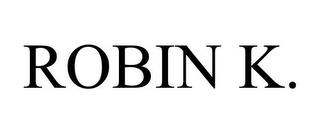 ROBIN K. trademark