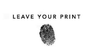 LEAVE YOUR PRINT trademark