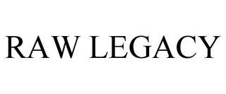 RAW LEGACY trademark