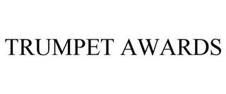 TRUMPET AWARDS trademark