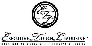 ETL EXECUTIVE TOUCH LIMOSINE INC PROVIDER OF WORLD CLASS SERVICE & LUXURY trademark