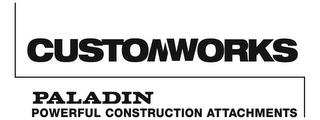 CUSTOMWORKS PALADIN POWERFUL CONSTRUCTION ATTACHMENTS trademark